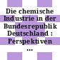 Die chemische Industrie in der Bundesrepublik Deutschland : Perspektiven zum 100jaehrigen Bestehen des Verbandes der chemischen Industrie.
