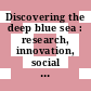 Discovering the deep blue sea : research, innovation, social engagement : conference summary [E-Book] /