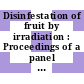 Disinfestation of fruit by irradiation : Proceedings of a panel on the use of irradiation to solve quarantine problems in the international fruit trade : Honolulu, HI, 07.12.70-11.12.70.