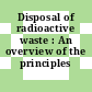 Disposal of radioactive waste : An overview of the principles involved.