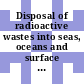 Disposal of radioactive wastes into seas, oceans and surface waters : Symposium on the disposal of radioactive wastes into seas, oceans and surface waters: proceedings : Wien, 16.05.66-20.05.66