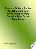 Disposal options for the rocket motors from nerve agent rockets stored at Blue Grass Army Depot [E-Book] /