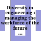 Diversity in engineering : managing the workforce of the future [E-Book] /
