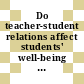 Do teacher-student relations affect students' well-being at school? [E-Book] /