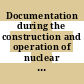 Documentation during the construction and operation of nuclear power plants.