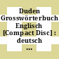 Duden Grosswörterbuch Englisch [Compact Disc] : deutsch - englisch, englisch - deutsch : Version 3.0