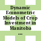 Dynamic Econometric Models of Crop Investment in Manitoba and Production under Risk Aversion and Uncertainty [E-Book] /