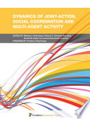 Dynamics of Joint-Action, Social Coordination and Multi-Agent Activity [E-Book] /