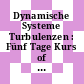 Dynamische Systeme Turbulenzen : Fünf Tage Kurs of the USP Mathematisierung. 0005: Proceedings : Bielefeld, 04.10.1982-08.10.1982.