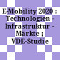 E-Mobility 2020 : Technologien - Infrastruktur - Märkte ; VDE-Studie