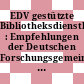 EDV gestützte Bibliotheksdienstleistungen : Empfehlungen der Deutschen Forschungsgemeinschaft, Empfehlungen der Bund Länder Arbeitsgruppe Bibliothekswesen.