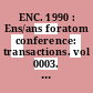ENC. 1990 : Ens/ans foratom conference: transactions. vol 0003. v : Lyon, 23.09.90-28.09.90.