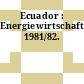 Ecuador : Energiewirtschaft. 1981/82.