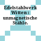 Edelstahlwerk Witten : unmagnetische Stähle.
