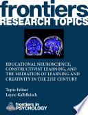 Educational Neuroscience, Constructivist Learning, and the Mediation of Learning and Creativity in the 21st Century [E-Book] /