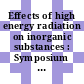 Effects of high energy radiation on inorganic substances : Symposium on the chemical and physical effects of high energy radiation on inorganic substances : Pacific Area national meeting of ASTM 0005: papers : Seattle, WA, 31.10.65-05.11.65.