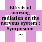 Effects of ionizing radiation on the nervous system : Symposium on the Effects of Ionizing Radiation on the Nervous System : proceedings : Wien, 05.06.61-09.06.61