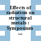 Effects of radiation on structural metals : Symposium on effects of radiation on structural metals : Annual meeting American Society for Testing and Materials 0069 : Atlantic-City, NJ, 26.06.66-01.07.66.
