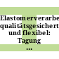 Elastomerverarbeitung, qualitätsgesichert und flexibel: Tagung : Göttingen, 19.04.89-20.04.89.