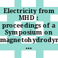 Electricity from MHD : proceedings of a Symposium on magnetohydrodynamic electrical power generation ; 1 :jointly organized by the International Atomic Energy Agency and the International Atomic Energy Agency of the OECD and held in Salzburg, 4 - 8 July 1966