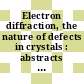 Electron diffraction, the nature of defects in crystals : abstracts of papers presented at an international conference Melbourne, Australia, 16-21, August 1965 : [International Conference on Electron Diffraction and the Nature of Defects in Crystals] /