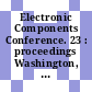 Electronic Components Conference. 23 : proceedings Washington, DC, 14.05.1973-16.05.1973
