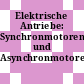 Elektrische Antriebe: Synchronmotoren und Asynchronmotoren.