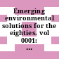 Emerging environmental solutions for the eighties. vol 0001: environmental stress impact and environmental engineering methods : Meeting: proceedings : Los-Angeles, CA, 05.05.81-07.05.81.