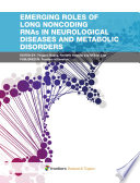Emerging roles of long noncoding RNAs in neurological diseases and metabolic disorders [E-Book] /