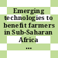 Emerging technologies to benefit farmers in Sub-Saharan Africa and South Asia / [E-Book]
