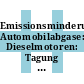 Emissionsminderung Automobilabgase: Dieselmotoren: Tagung : Nürnberg, 15.10.85-17.10.85