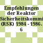 Empfehlungen der Reaktor Sicherheitskommission (RSK) 1984 - 1986. 6