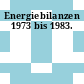 Energiebilanzen 1973 bis 1983.