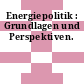 Energiepolitik : Grundlagen und Perspektiven.