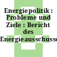 Energiepolitik : Probleme und Ziele : Bericht des Energieausschusses.