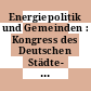 Energiepolitik und Gemeinden : Kongress des Deutschen Städte- und Gemeindebundes und des Bundesministeriums für Forschung und Technologie : Bonn, 14.02.78-15.02.78.