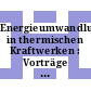 Energieumwandlung in thermischen Kraftwerken : Vorträge der VDI-Fachtagung : VDI Tagung: Vorträge : Deutscher Ingenieurtag. 1973 : Düsseldorf, 08.10.73-09.10.73
