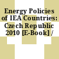 Energy Policies of IEA Countries: Czech Republic 2010 [E-Book] /