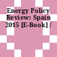 Energy Policy Review: Spain 2015 [E-Book] /
