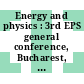 Energy and physics : 3rd EPS general conference, Bucharest, Romania, 9-12 September 1975 : [abstracts]
