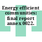 Energy efficient communities: final report annex 0022.