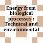 Energy from biological processes : Technical and environmental analyses.