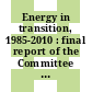 Energy in transition, 1985-2010 : final report of the Committee on Nuclear and Alternative Energy Systems, National Research Council, National Academy of Sciences.