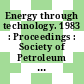 Energy through technology. 1983 : Proceedings : Society of Petroleum Engineers : annual California regional meeting. 0053 : Ventura, CA, 23.03.1983-25.03.1983.