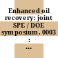 Enhanced oil recovery: joint SPE / DOE symposium. 0003 : Proceedings : Tulsa, OK, 04.04.82-07.04.82.