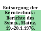 Entsorgung der Kerntechnik : Berichte des Symp., Mainz, 19.-20.1.1976.