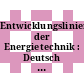 Entwicklungslinien der Energietechnik : Deutsch Britische Energietechnische Tagung : Düsseldorf, 1975