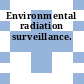 Environmental radiation surveillance.