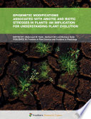 Epigenetic Modifications Associated with Abiotic and Biotic Stresses in Plants: An Implication for Understanding Plant Evolution [E-Book] /