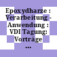 Epoxydharze : Verarbeitung - Anwendung : VDI Tagung: Vorträge : Essen, Nürnberg, 05.07.1962-06.07.1962 ; 29.03.1962-30.03.1962